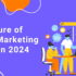 Digital Marketing in 2024: Trends and Strategies for the Future